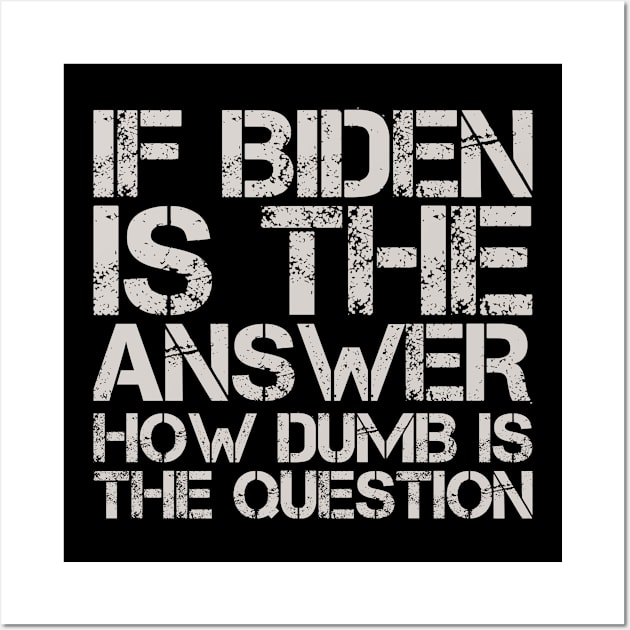 If Biden is the Answer Funny Wall Art by Rosiengo